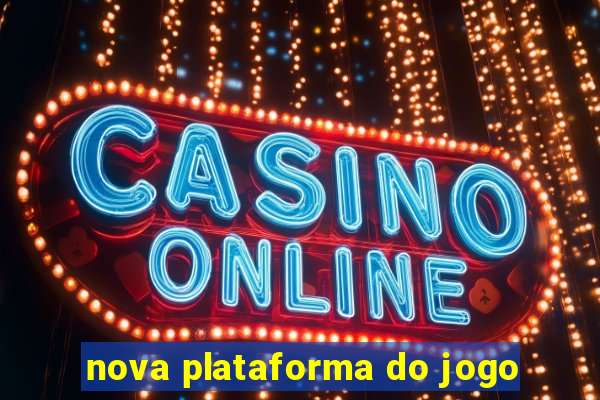 nova plataforma do jogo